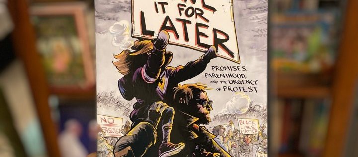Book Review: Save it for later - Promises, Parenthood and the Urgency of Protest by Nate Powell